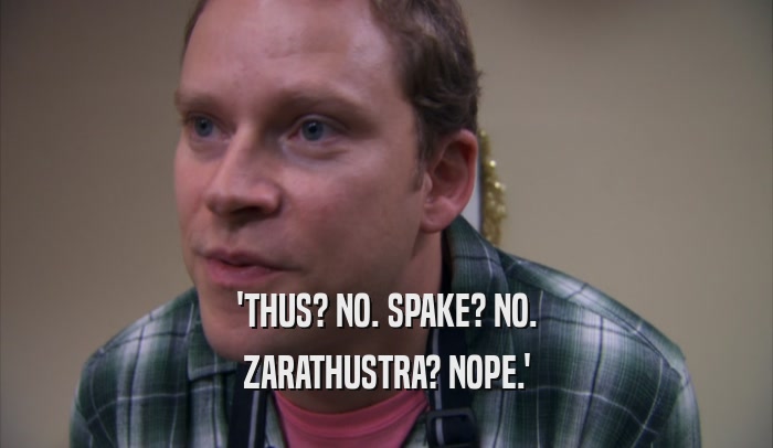 'THUS? NO. SPAKE? NO. ZARATHUSTRA? NOPE.' 