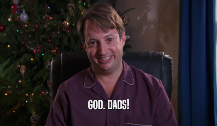 GOD. DADS!  