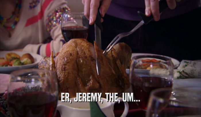 ER, JEREMY, THE, UM...  