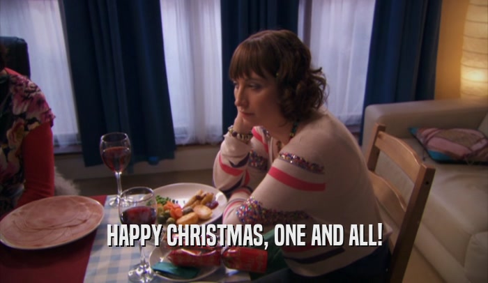 HAPPY CHRISTMAS, ONE AND ALL!  