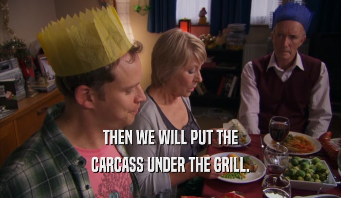 THEN WE WILL PUT THE CARCASS UNDER THE GRILL. 