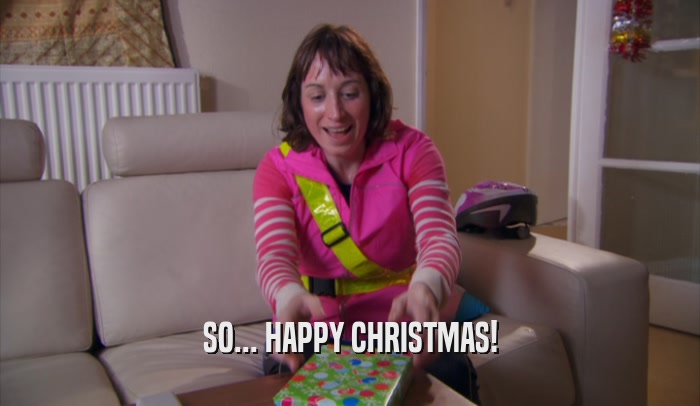 SO... HAPPY CHRISTMAS!  