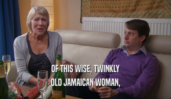 OF THIS WISE, TWINKLY OLD JAMAICAN WOMAN, 