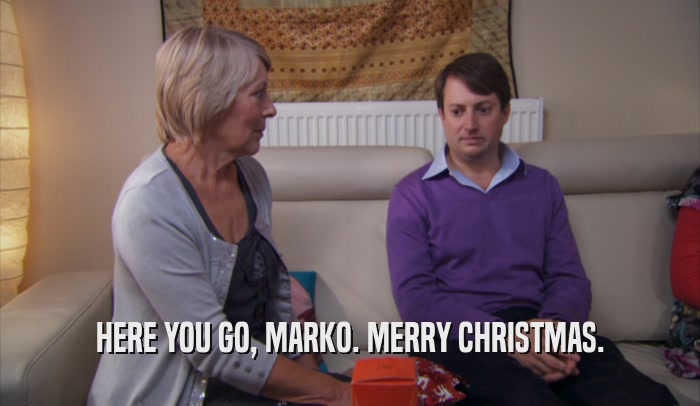 HERE YOU GO, MARKO. MERRY CHRISTMAS.  