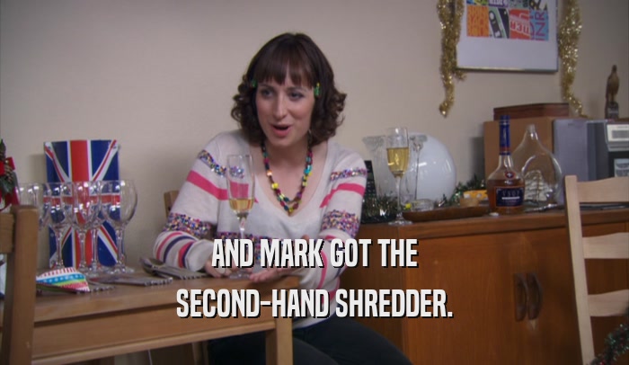 AND MARK GOT THE SECOND-HAND SHREDDER. 