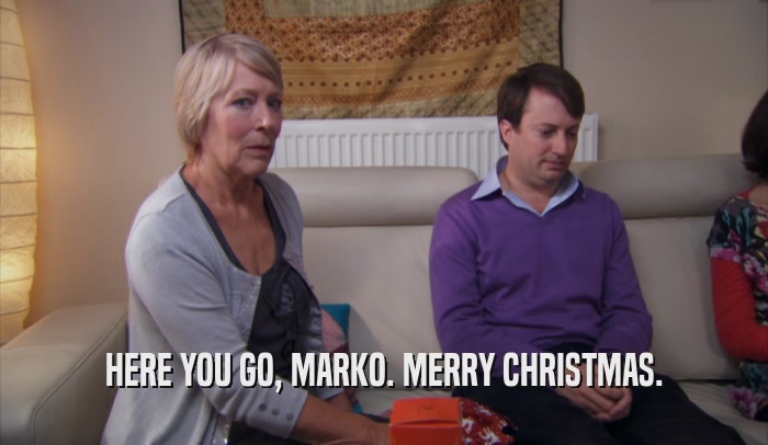 HERE YOU GO, MARKO. MERRY CHRISTMAS.  