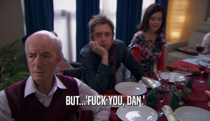 BUT...'FUCK YOU, DAN.'  