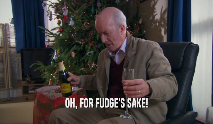 OH, FOR FUDGE'S SAKE!  