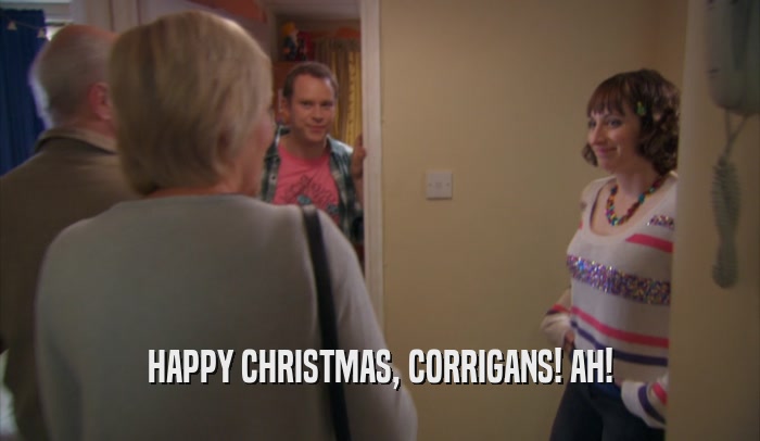 HAPPY CHRISTMAS, CORRIGANS! AH!  