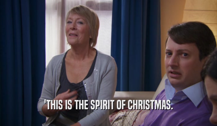 'THIS IS THE SPIRIT OF CHRISTMAS.  