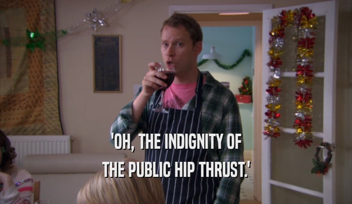 'OH, THE INDIGNITY OF THE PUBLIC HIP THRUST.' 