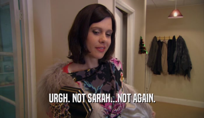 URGH. NOT SARAH...NOT AGAIN.  