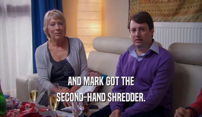 AND MARK GOT THE SECOND-HAND SHREDDER. 