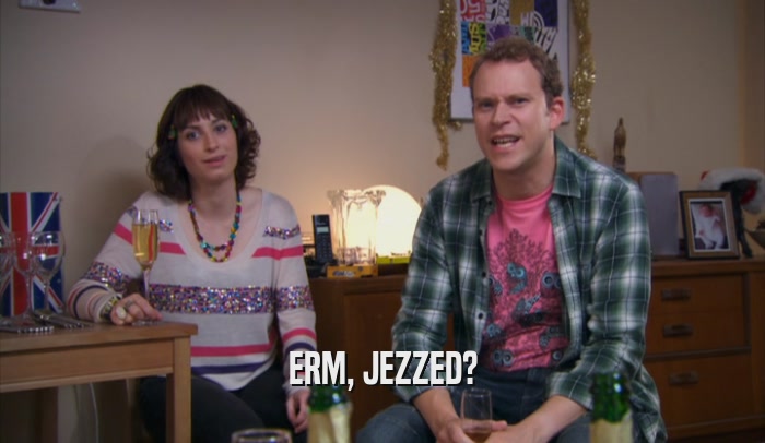 ERM, JEZZED?  