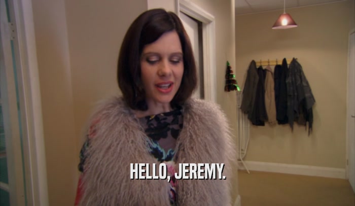 HELLO, JEREMY.  