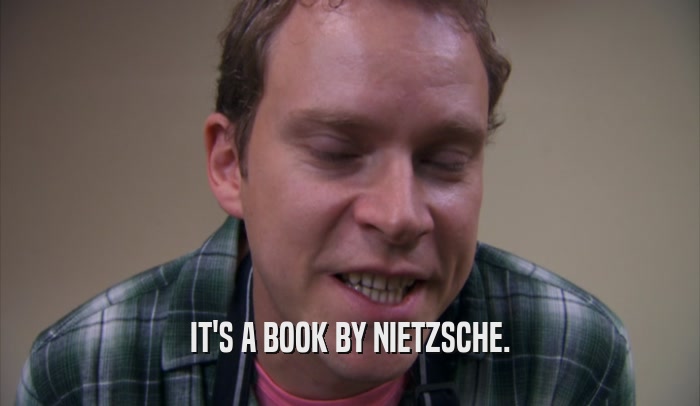 IT'S A BOOK BY NIETZSCHE.  