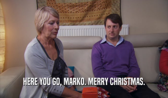HERE YOU GO, MARKO. MERRY CHRISTMAS.  