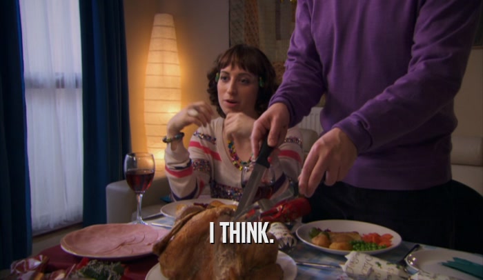 I THINK.  