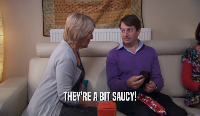 THEY'RE A BIT SAUCY!  
