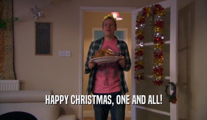 HAPPY CHRISTMAS, ONE AND ALL!  