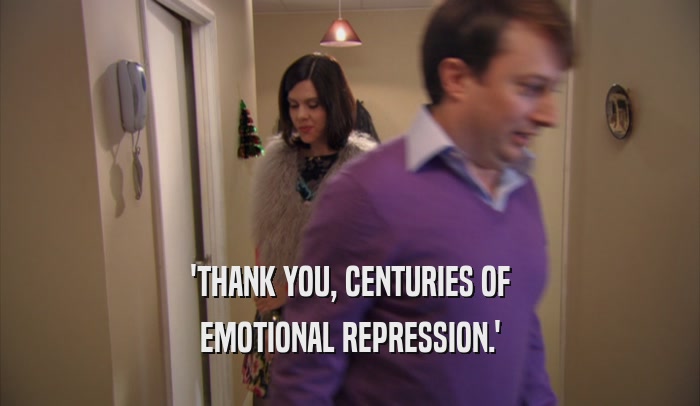 'THANK YOU, CENTURIES OF EMOTIONAL REPRESSION.' 