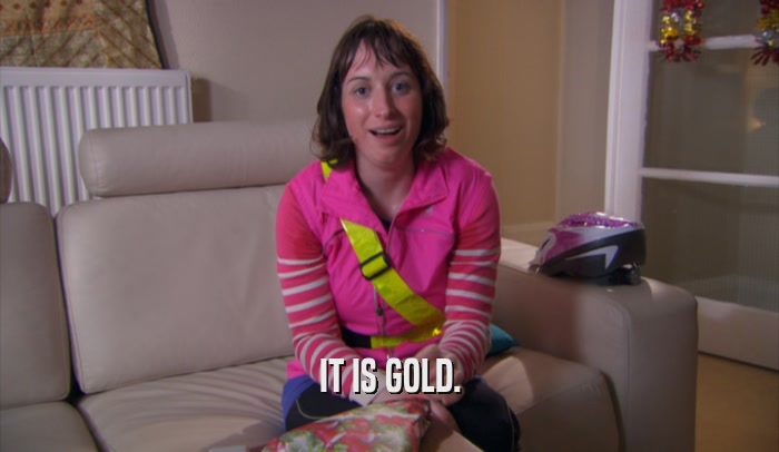 IT IS GOLD.  