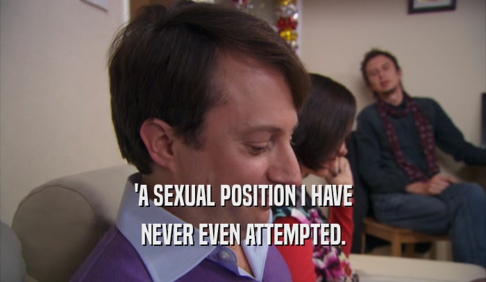 'A SEXUAL POSITION I HAVE NEVER EVEN ATTEMPTED. 
