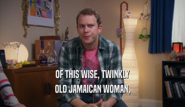 OF THIS WISE, TWINKLY OLD JAMAICAN WOMAN, 