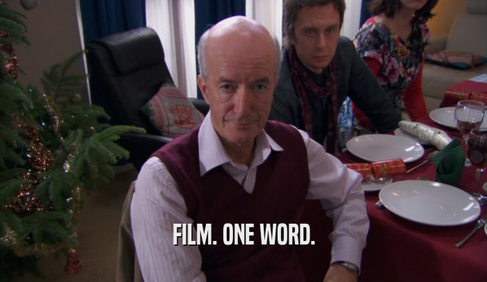 FILM. ONE WORD.  