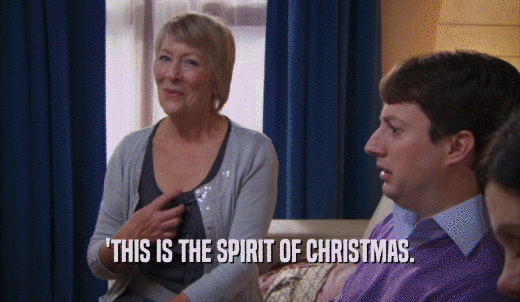 'THIS IS THE SPIRIT OF CHRISTMAS.  