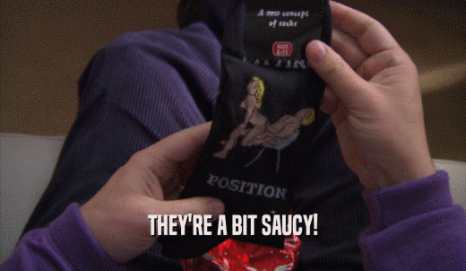 THEY'RE A BIT SAUCY!  