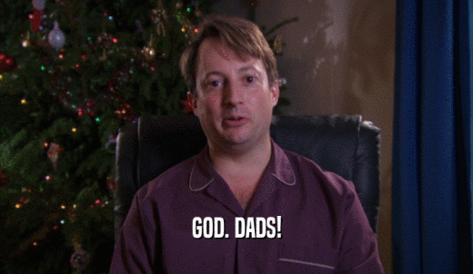 GOD. DADS!  