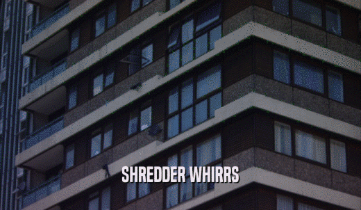 SHREDDER WHIRRS  