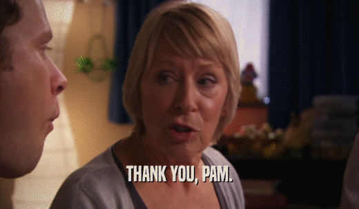 THANK YOU, PAM.  