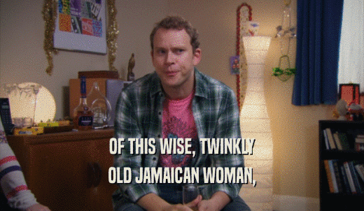 OF THIS WISE, TWINKLY OLD JAMAICAN WOMAN, 