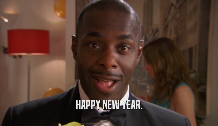 HAPPY NEW YEAR.  
