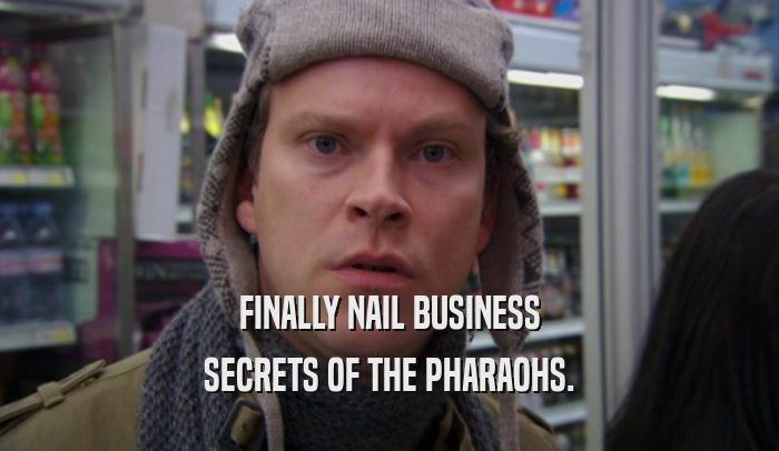 FINALLY NAIL BUSINESS SECRETS OF THE PHARAOHS. 