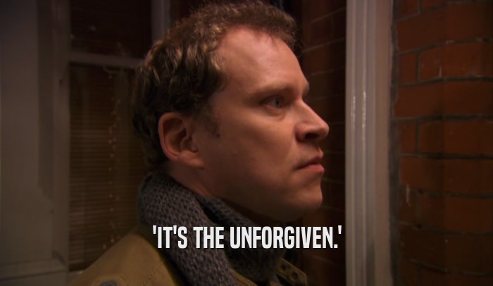 'IT'S THE UNFORGIVEN.'  