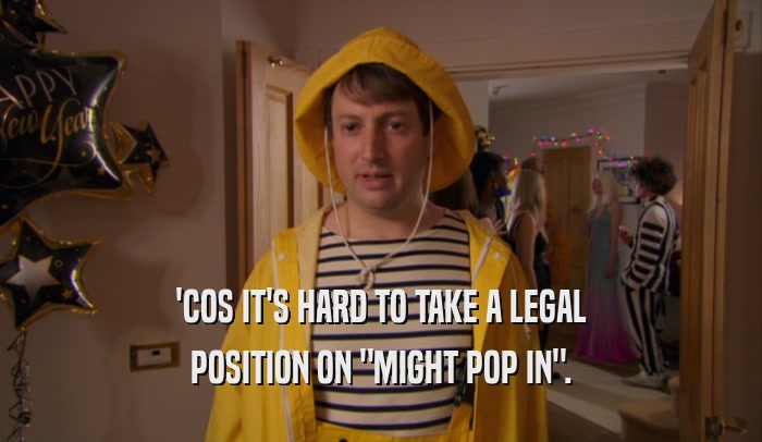 'COS IT'S HARD TO TAKE A LEGAL POSITION ON 