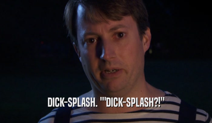 DICK-SPLASH. '