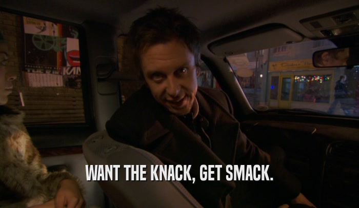 WANT THE KNACK, GET SMACK.  