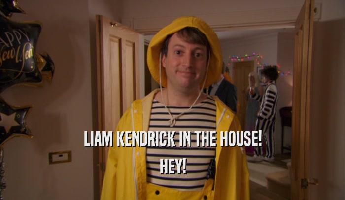 LIAM KENDRICK IN THE HOUSE! HEY! 