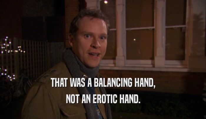 THAT WAS A BALANCING HAND, NOT AN EROTIC HAND. 