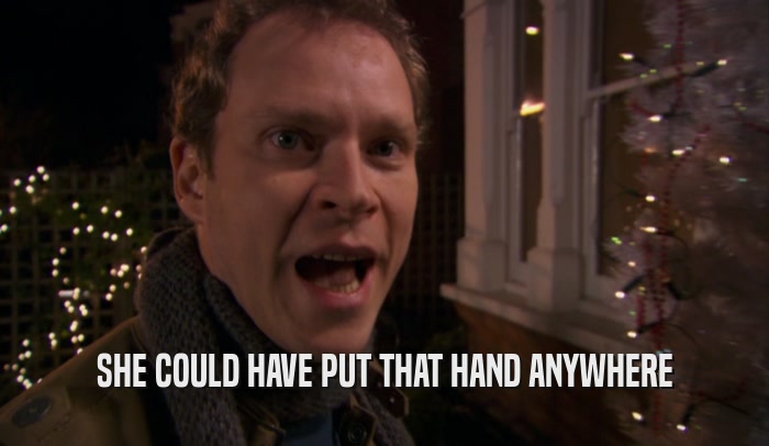 SHE COULD HAVE PUT THAT HAND ANYWHERE  
