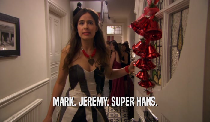 MARK. JEREMY. SUPER HANS.  