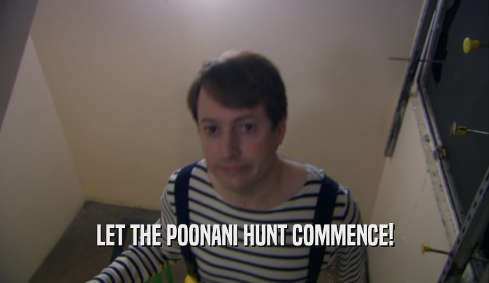 LET THE POONANI HUNT COMMENCE!  