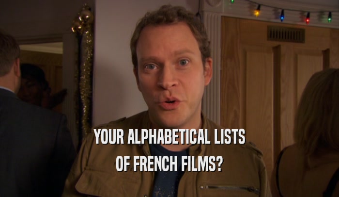 YOUR ALPHABETICAL LISTS OF FRENCH FILMS? 