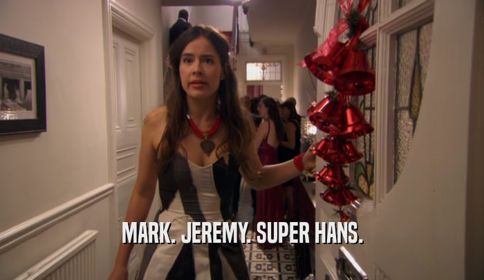 MARK. JEREMY. SUPER HANS.  