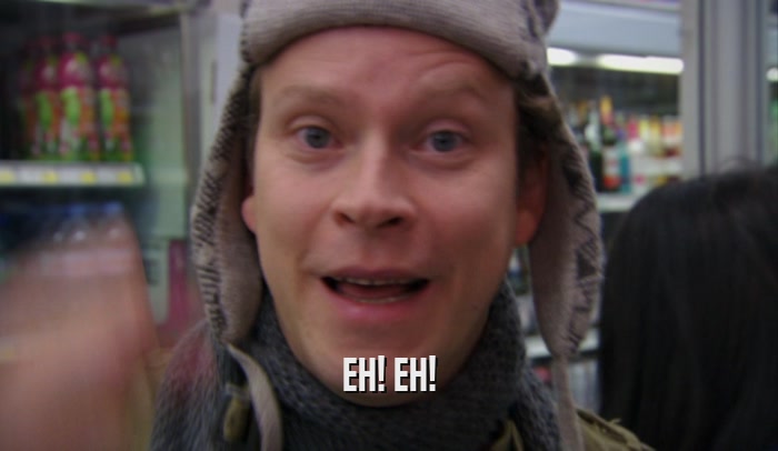 EH! EH!  