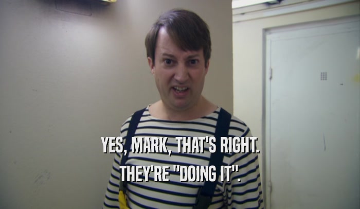 YES, MARK, THAT'S RIGHT. THEY'RE 